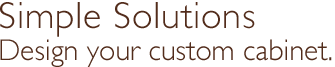 Simple Solutions, Design your custom cabinet.