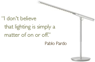 I don't believe that lighting is simply a matter of on or off. -Pablo Pardo