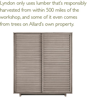Lyndon only uses lumber that's responsibly harvested from within 500 miles of the workshop, and some of it even comes from trees on Allard's own property.