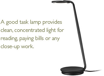 A good task lamp provides clean, concentrated light for reading, paying bills or any close-up work.