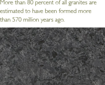 More than 80 percent of all granites are estimated to have been formed more than 570 million years ago.