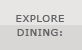 Explore dining