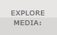 Explore media